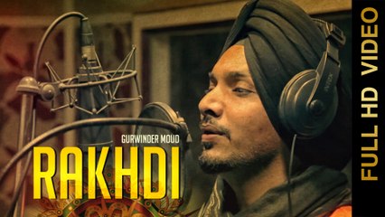RAKHDI (Full Video) || GURWINDER MOUD || RAKHDI SPECIAL || New Punjabi Songs 2016