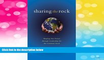 READ FREE FULL  Sharing the Rock: Shaping Our Future through Leadership for the Common Good  READ