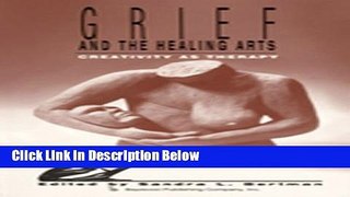 Ebook Grief and the Healing Arts: Creativity as Therapy (Death, Value and Meaning Series) Full