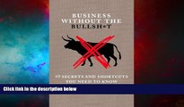 Full [PDF] Downlaod  Business Without the Bullsh*t: 49 Secrets and Shortcuts You Need to Know