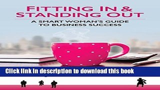 [PDF] Fitting In   Standing Out: A Smart Woman s Guide to Business Success Popular Online