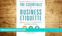 Must Have  The Essentials of Business Etiquette: How to Greet, Eat, and Tweet Your Way to