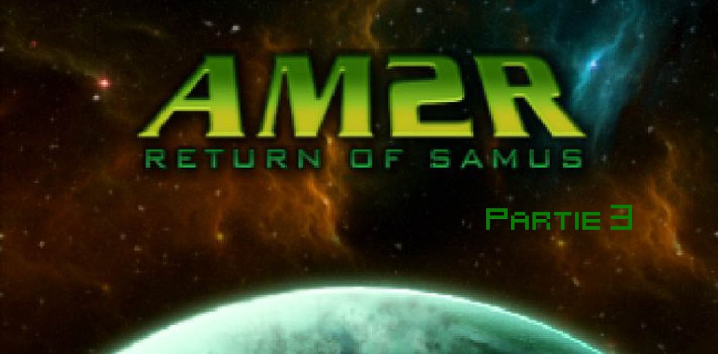 [Let's Play] - AM2R - Partie 3 : SPACE JUMP + HYPER VITESSE