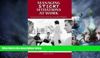 READ FREE FULL  Managing Sticky Situations at Work: Communication Secrets for Success in the