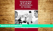 READ FREE FULL  Managing Sticky Situations at Work: Communication Secrets for Success in the