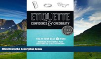 Must Have  Etiquette: Confidence   Credibility * You at your best @ work: Business Intelligence