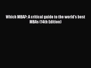 [PDF] Which MBA?: A critical guide to the world's best MBAs (14th Edition) Full Online