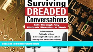 Must Have  Surviving Dreaded Conversations: How to Talk Through Any Difficult Situation at Work