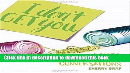 [PDF] I Don t Get You: A Guide to Healthy Conversations Popular Online