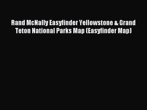 [PDF] Rand McNally Easyfinder Yellowstone & Grand Teton National Parks Map (Easyfinder Map)