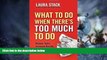 READ FREE FULL  What To Do When There s Too Much To Do: Reduce Tasks, Increase Results, and Save