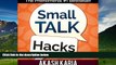 READ FREE FULL  Small Talk Hacks: The People and Communication Skills You Need to Talk to