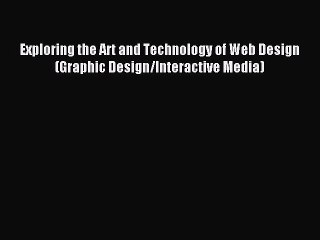 [PDF] Exploring the Art and Technology of Web Design (Graphic Design/Interactive Media) Popular