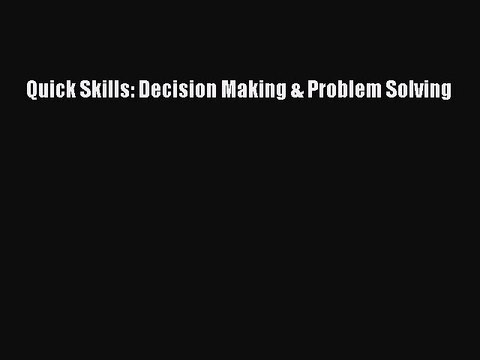 [PDF] Quick Skills: Decision Making & Problem Solving Popular Online