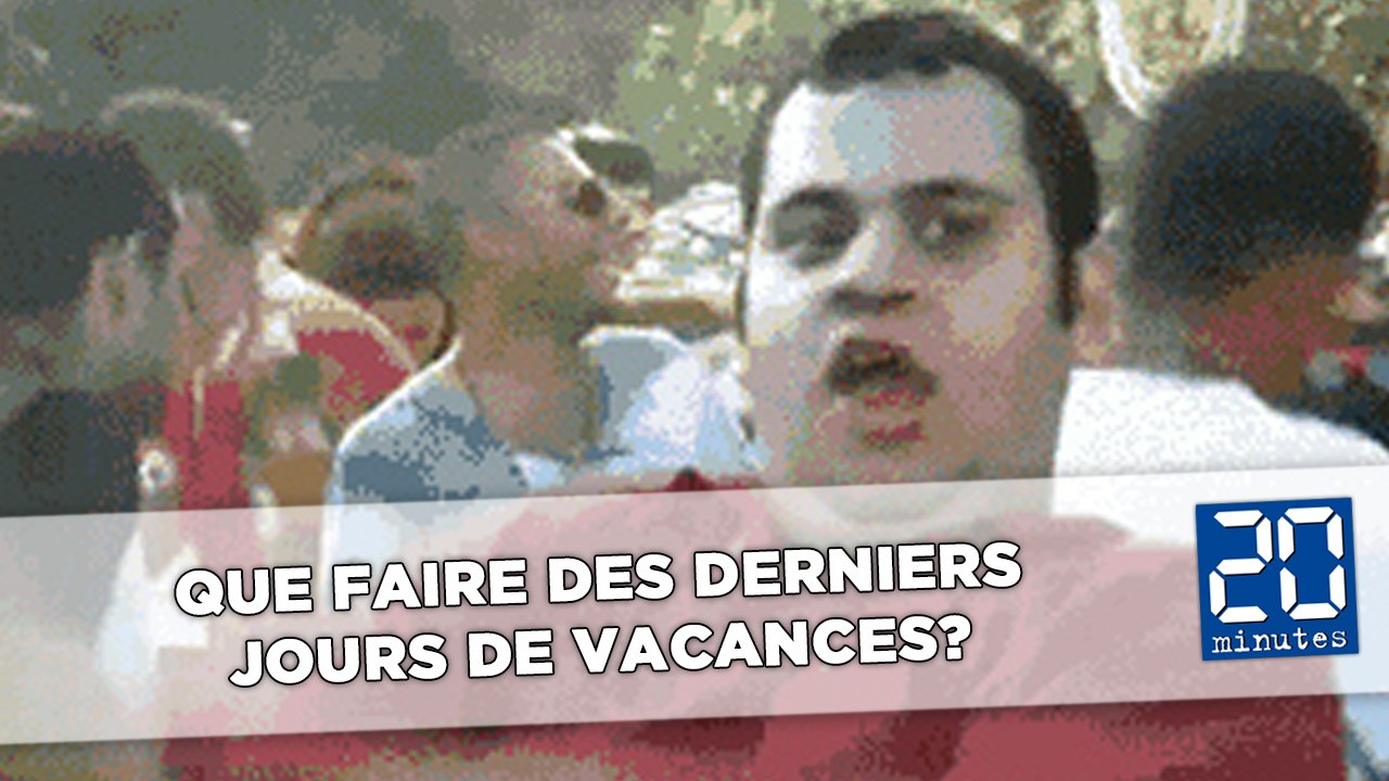 Que faire des derniers jours de vacances?