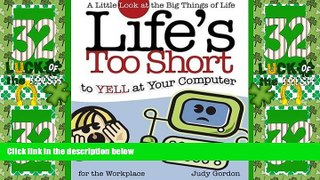 Big Deals  Life s too Short to Yell at Your Computer: A Little Look at the Big Things in Life