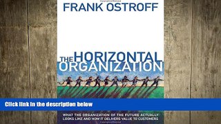 READ book  The Horizontal Organization : What the Organization of the Future Actually Looks Like