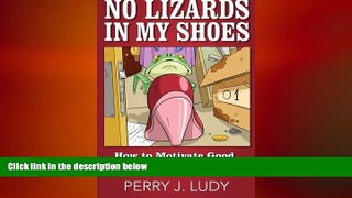 READ book  No Lizards In My Shoes: How to Motivate Good People to Bring Back Great Customer