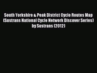 [PDF] South Yorkshire & Peak District Cycle Routes Map (Sustrans National Cycle Network Discover