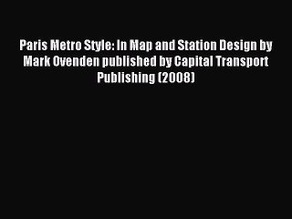 [PDF] Paris Metro Style: In Map and Station Design by Mark Ovenden published by Capital Transport