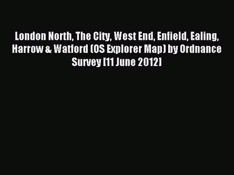 [PDF] London North The City West End Enfield Ealing Harrow & Watford (OS Explorer Map) by Ordnance