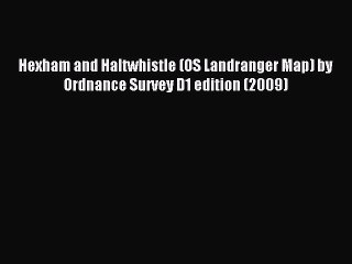 [PDF] Hexham and Haltwhistle (OS Landranger Map) by Ordnance Survey D1 edition (2009) Full