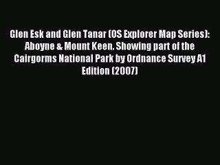 [PDF] Glen Esk and Glen Tanar (OS Explorer Map Series): Aboyne & Mount Keen. Showing part of