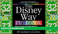 Big Deals  The Disney Way Fieldbook: How to Implement Walt Disney s Vision of 