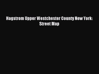 [PDF] Hagstrom Upper Westchester County New York: Street Map Full Online