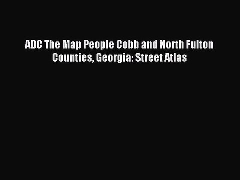 [PDF] ADC The Map People Cobb and North Fulton Counties Georgia: Street Atlas Full Online