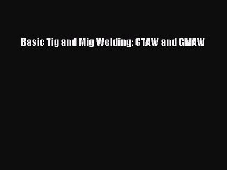 [PDF] Basic Tig and Mig Welding: GTAW and GMAW Popular Colection