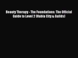 [PDF] Beauty Therapy - The Foundations: The Official Guide to Level 2 (Habia City & Guilds)