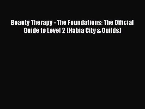 [PDF] Beauty Therapy - The Foundations: The Official Guide to Level 2 (Habia City & Guilds)