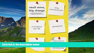 Must Have  Small Move, Big Change: Using Microresolutions to Transform Your Life Permanently