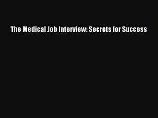 [PDF] The Medical Job Interview: Secrets for Success Popular Online