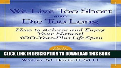 [PDF] We Live Too Short and Die Too Long: How to Achieve and Enjoy Your Natural 100-Year-Plus Life