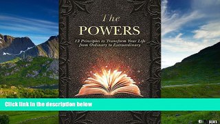 READ FREE FULL  The Powers: 12 Principles to Transform Your Life from Ordinary to Extraordinary