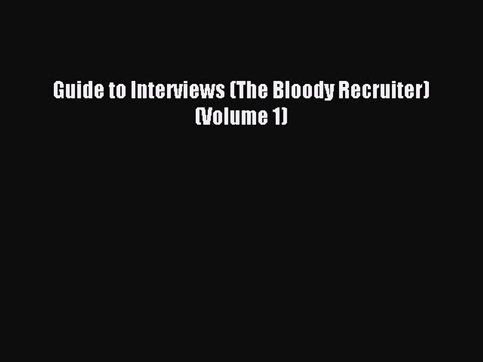 [PDF] Guide to Interviews (The Bloody Recruiter) (Volume 1) Popular Online