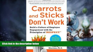 READ FREE FULL  Carrots and Sticks Don t Work: Build a Culture of Employee Engagement with the