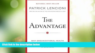 Big Deals  The Advantage: Why Organizational Health Trumps Everything Else In Business  Best