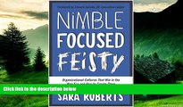 Must Have  Nimble, Focused, Feisty: Organizational Cultures That Win in the New Era and How to