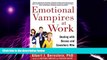READ FREE FULL  Emotional Vampires at Work: Dealing with Bosses and Coworkers Who Drain You Dry