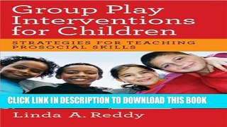 [PDF] Group Play Interventions for Children: Strategies for Teaching Prosocial Skills Full Colection