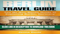 [PDF] Berlin Travel Guide: Explore the Real Berlin: The No Non-Sense Guide to Exploring Berlin,