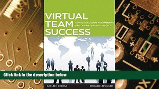 Must Have  Virtual Team Success: A Practical Guide for Working and Leading from a Distance