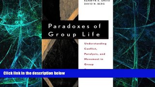 Full [PDF] Downlaod  Paradoxes of Group Life: Understanding Conflict, Paralysis, and Movement in