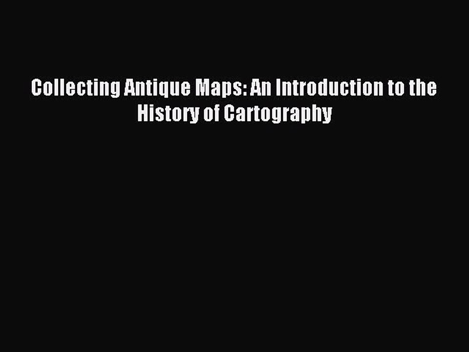 [PDF] Collecting Antique Maps: An Introduction to the History of Cartography Full Online