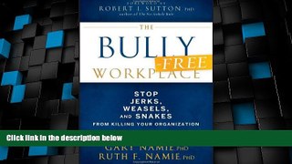 Big Deals  The Bully-Free Workplace: Stop Jerks, Weasels, and Snakes From Killing Your