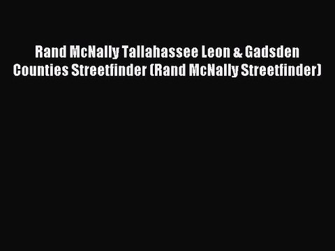 [PDF] Rand McNally Tallahassee Leon & Gadsden Counties Streetfinder (Rand McNally Streetfinder)