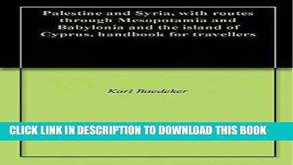 [PDF] Palestine and Syria, with routes through Mesopotamia and Babylonia and the island of Cyprus,